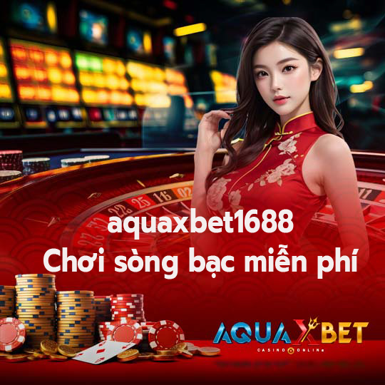 aquaxbet1688 Chơi sòng bạc miễn phí